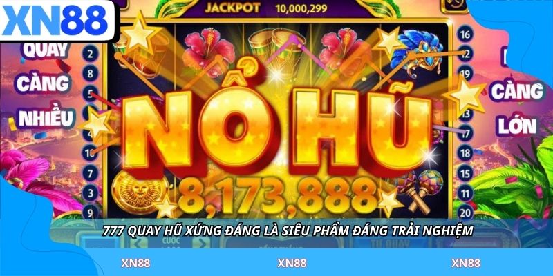 777 quay hũ xứng đáng là siêu phẩm đáng trải nghiệm