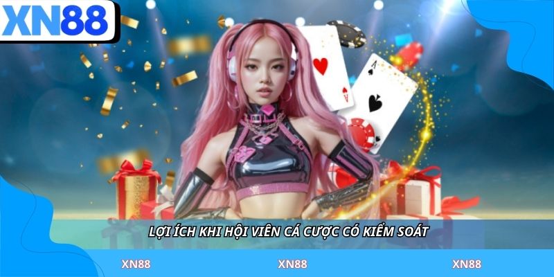 Lợi ích khi hội viên cá cược có kiểm soát